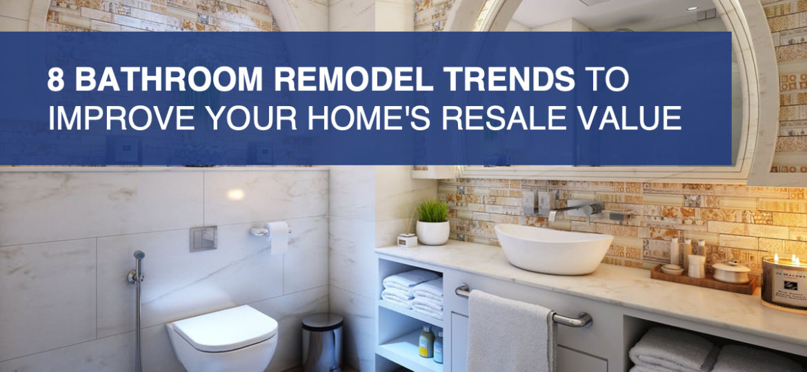 8 Bathroom Remodel Trends To Improve Your Home S Re Value - How Much Does A Bathroom Add To Home Value