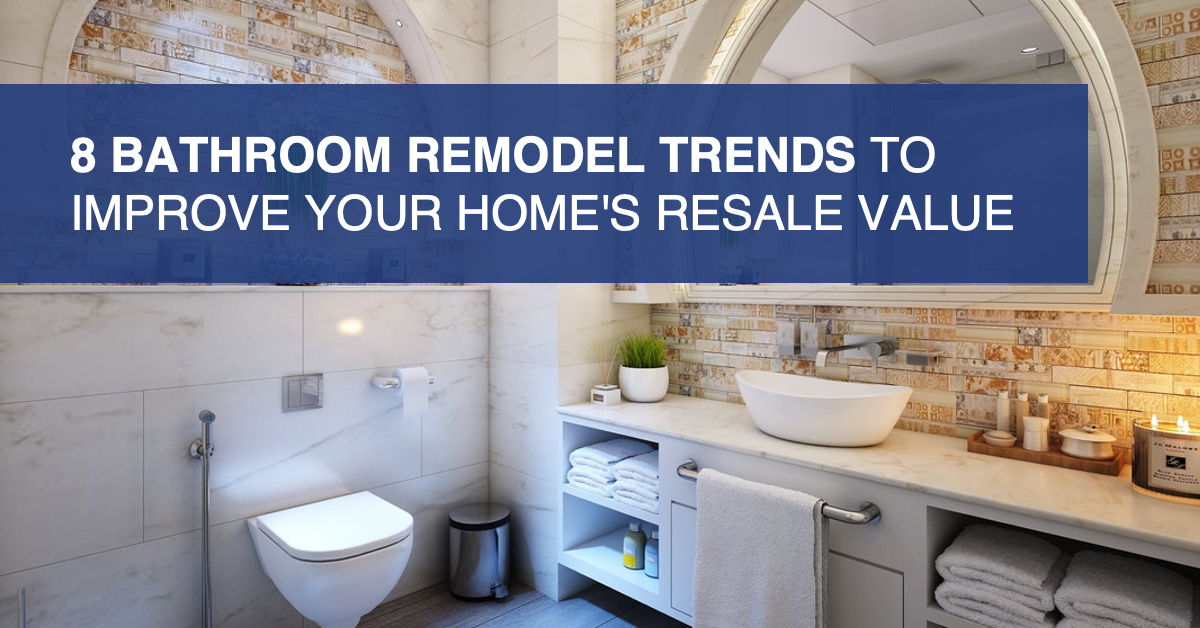 8 Bathroom Remodel Trends To Improve Your Home S Re Value - Does Renovating A Bathroom Increase Home Value